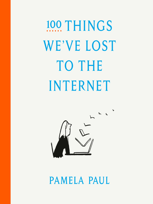 Title details for 100 Things We've Lost to the Internet by Pamela Paul - Wait list